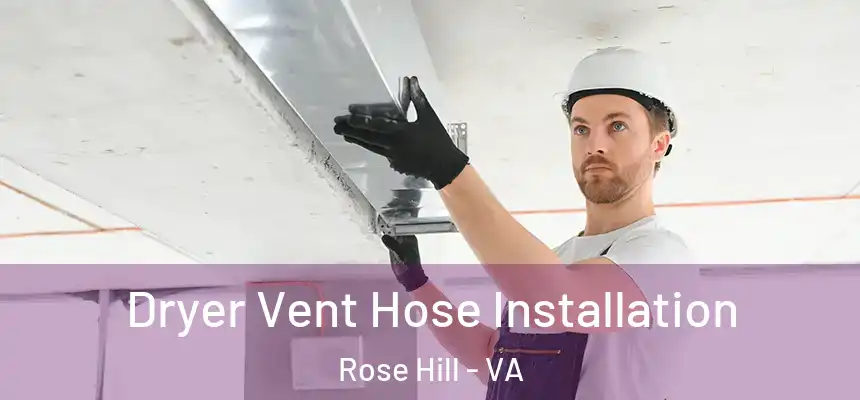  Dryer Vent Hose Installation Rose Hill - VA