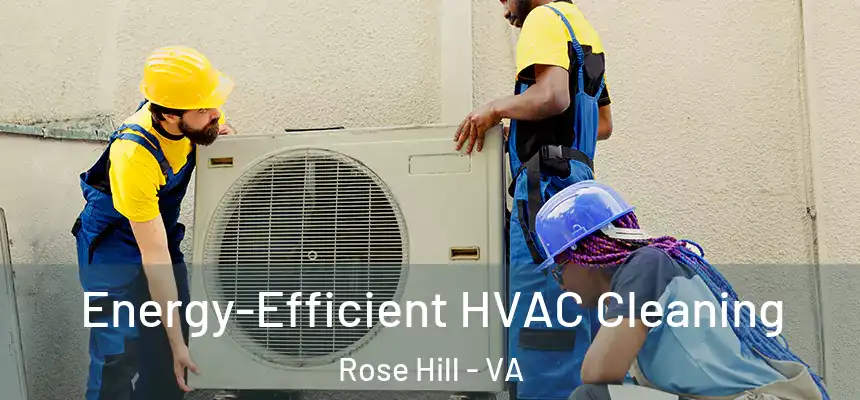  Energy-Efficient HVAC Cleaning Rose Hill - VA