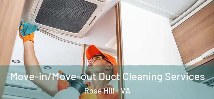 Move-in/Move-out Duct Cleaning Services Rose Hill - VA